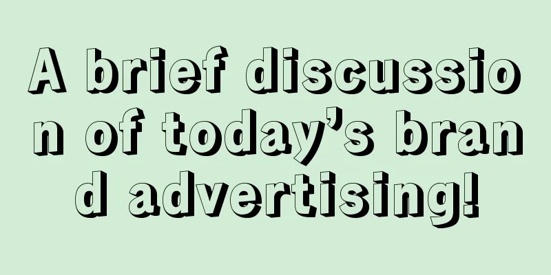 A brief discussion of today’s brand advertising!