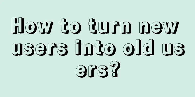 How to turn new users into old users?