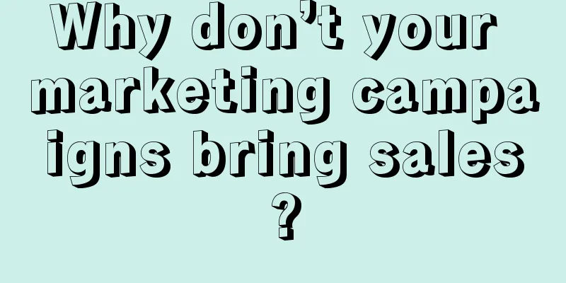 Why don’t your marketing campaigns bring sales?