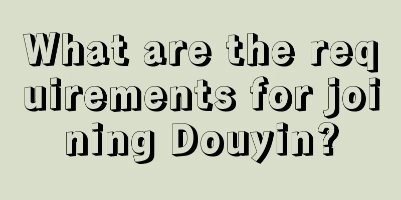 What are the requirements for joining Douyin?