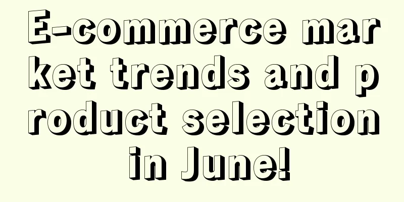 E-commerce market trends and product selection in June!