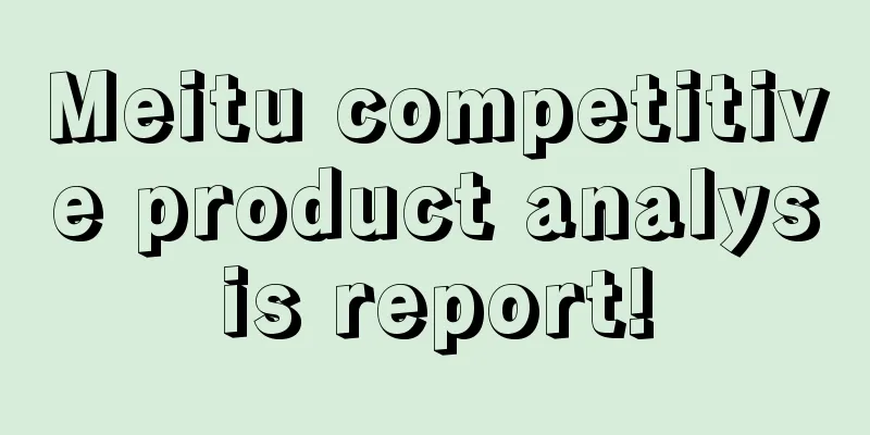 Meitu competitive product analysis report!