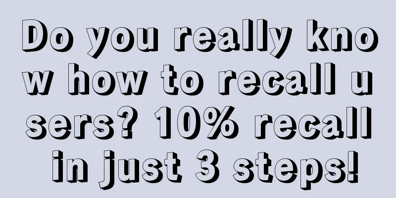 Do you really know how to recall users? 10% recall in just 3 steps!