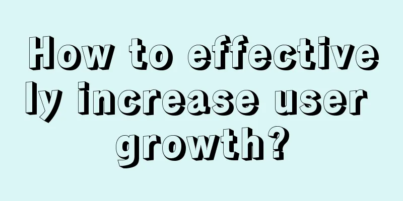 How to effectively increase user growth?