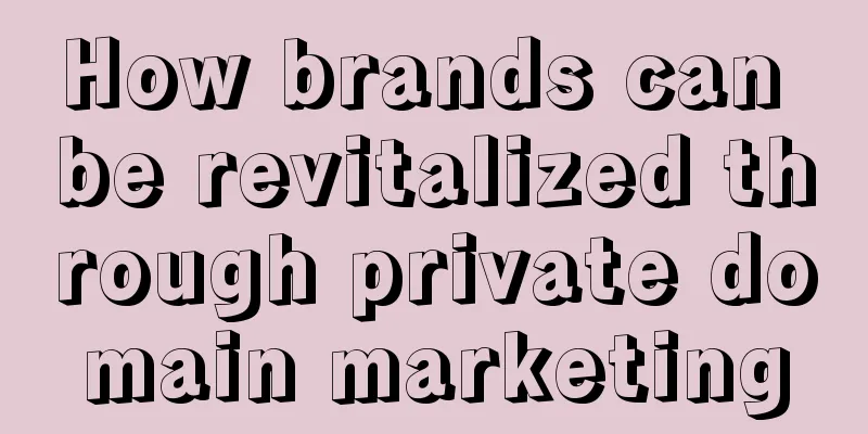 How brands can be revitalized through private domain marketing