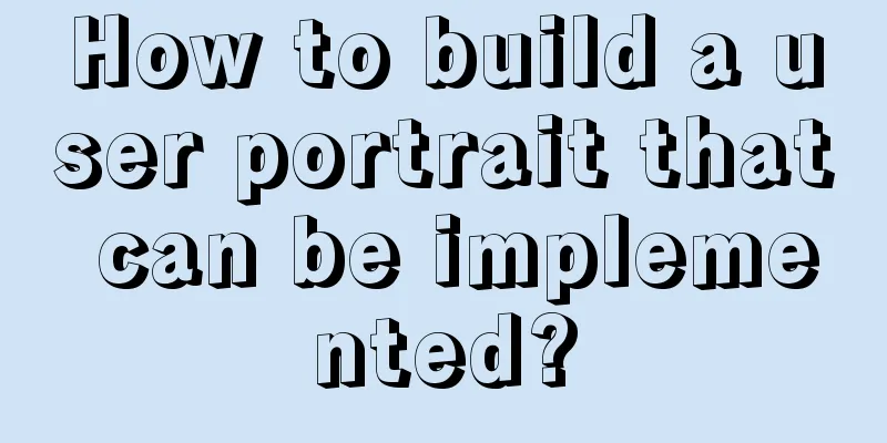 How to build a user portrait that can be implemented?