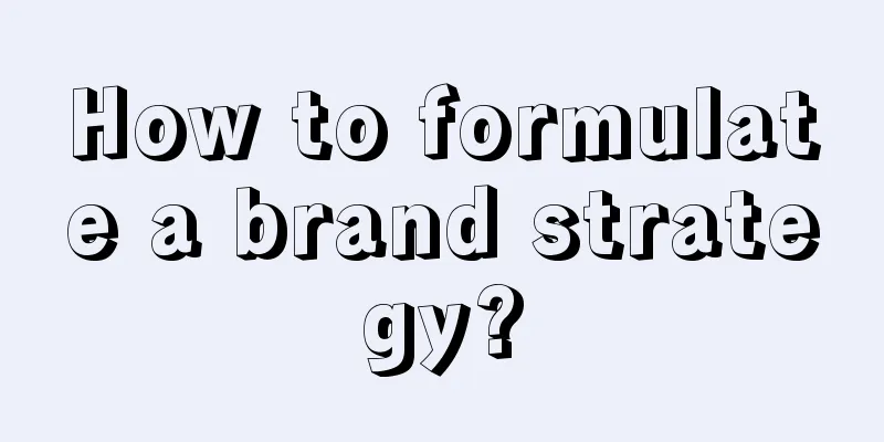 How to formulate a brand strategy?