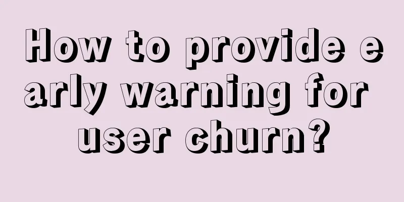 How to provide early warning for user churn?