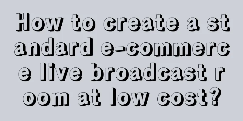 How to create a standard e-commerce live broadcast room at low cost?