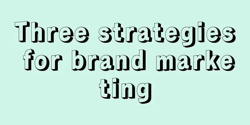 Three strategies for brand marketing