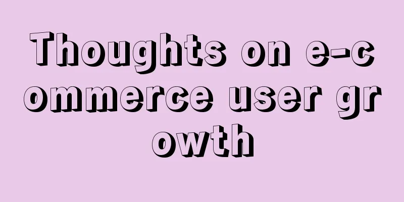 Thoughts on e-commerce user growth