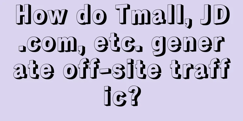 How do Tmall, JD.com, etc. generate off-site traffic?