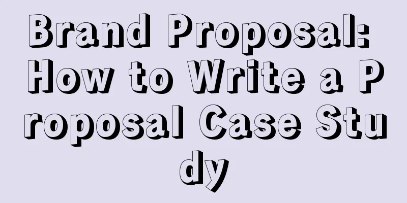 Brand Proposal: How to Write a Proposal Case Study