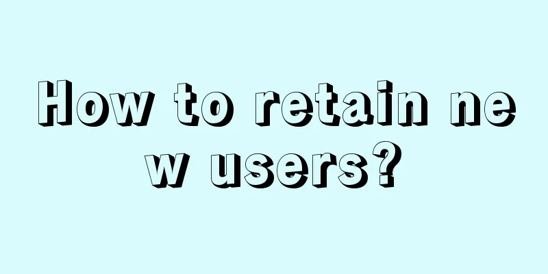 How to retain new users?