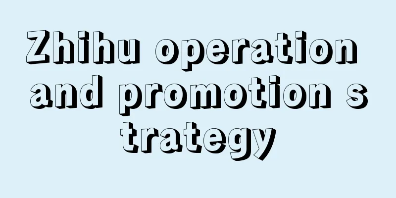 Zhihu operation and promotion strategy