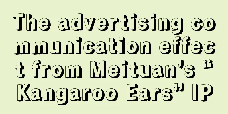 The advertising communication effect from Meituan’s “Kangaroo Ears” IP