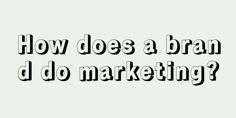 How does a brand do marketing?