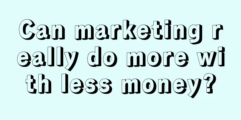 Can marketing really do more with less money?