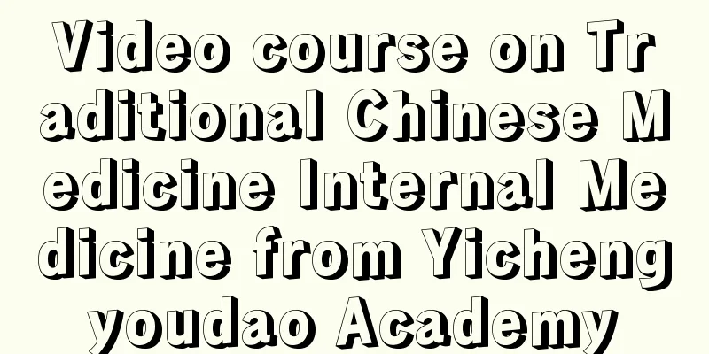 Video course on Traditional Chinese Medicine Internal Medicine from Yichengyoudao Academy