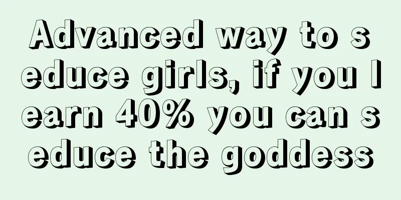 Advanced way to seduce girls, if you learn 40% you can seduce the goddess