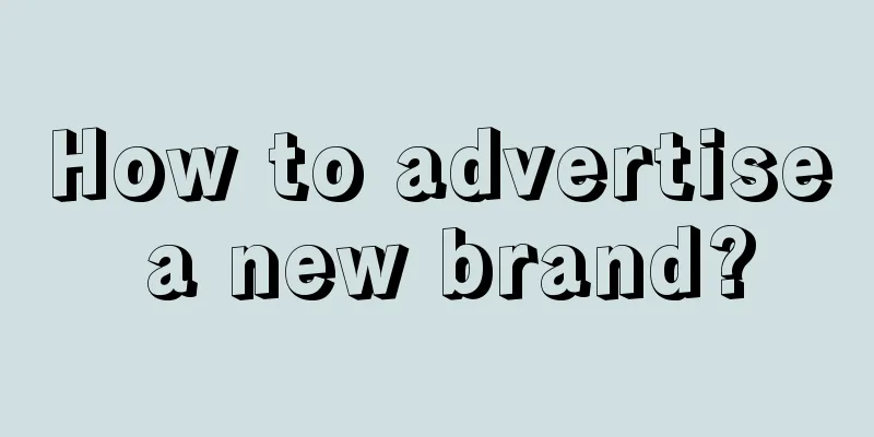 How to advertise a new brand?