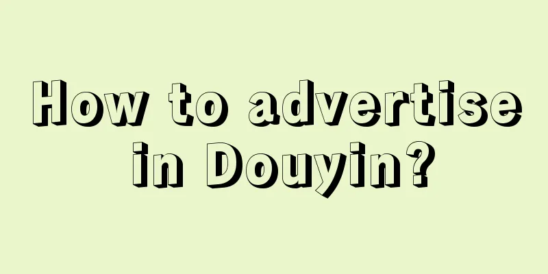 How to advertise in Douyin?