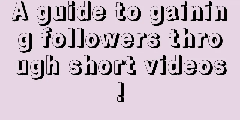 A guide to gaining followers through short videos!