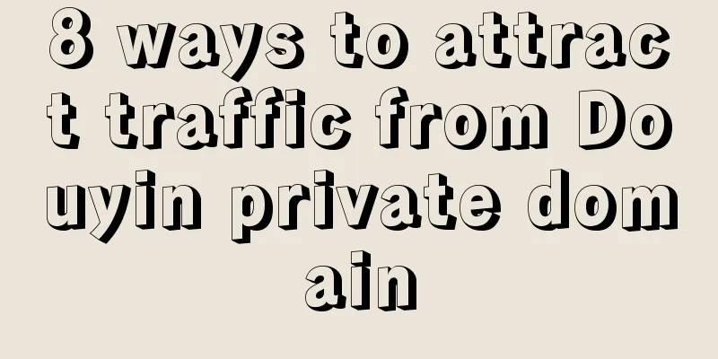 8 ways to attract traffic from Douyin private domain