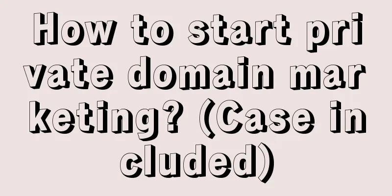 How to start private domain marketing? (Case included)