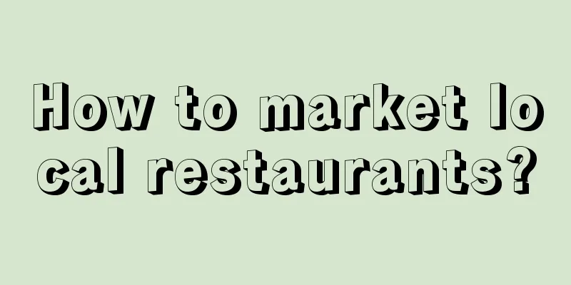 How to market local restaurants?