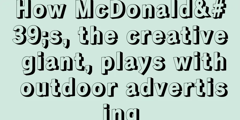 How McDonald's, the creative giant, plays with outdoor advertising