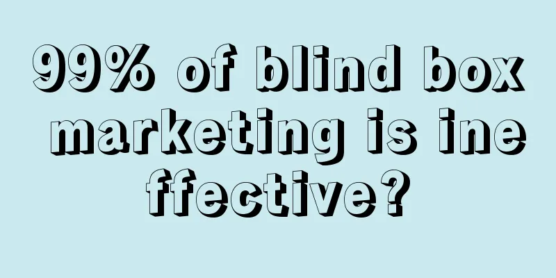 99% of blind box marketing is ineffective?