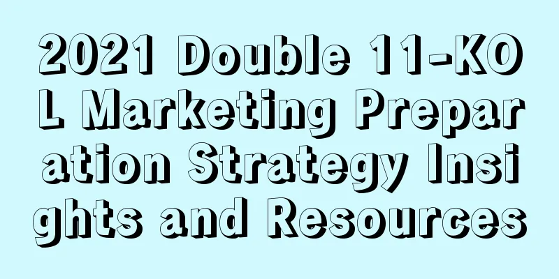 2021 Double 11-KOL Marketing Preparation Strategy Insights and Resources