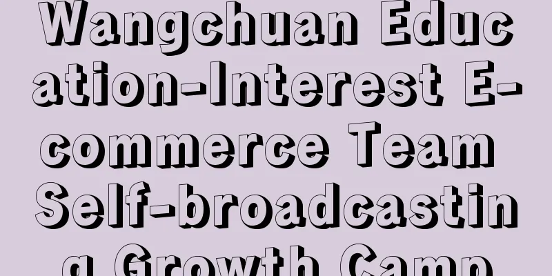 Wangchuan Education-Interest E-commerce Team Self-broadcasting Growth Camp