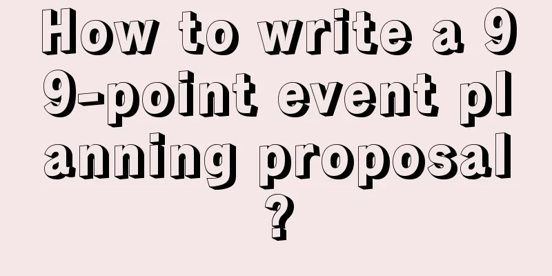 How to write a 99-point event planning proposal?