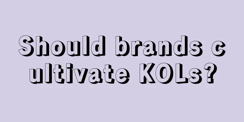 Should brands cultivate KOLs?