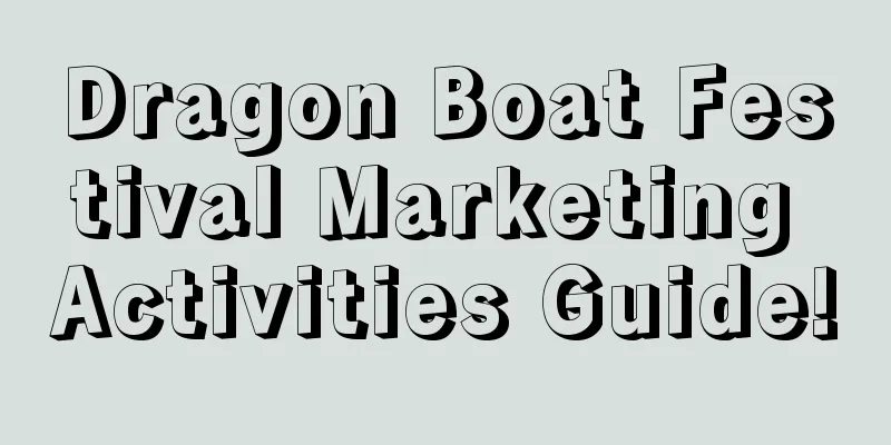 Dragon Boat Festival Marketing Activities Guide!