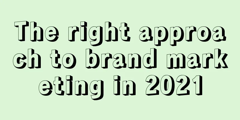 The right approach to brand marketing in 2021