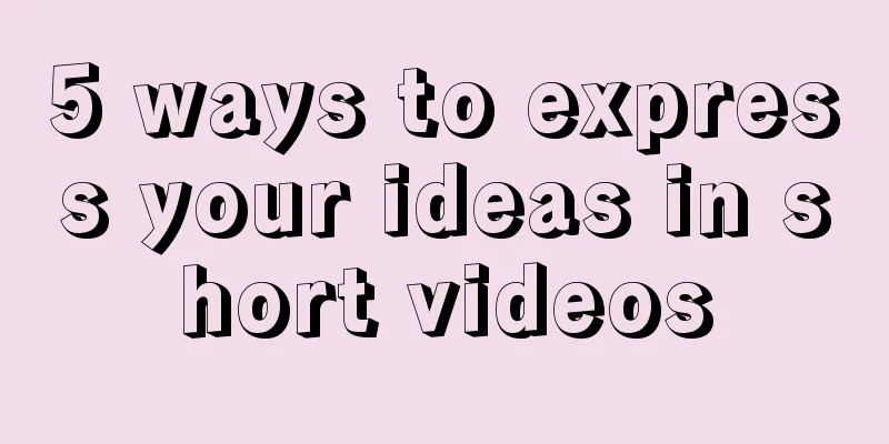 5 ways to express your ideas in short videos