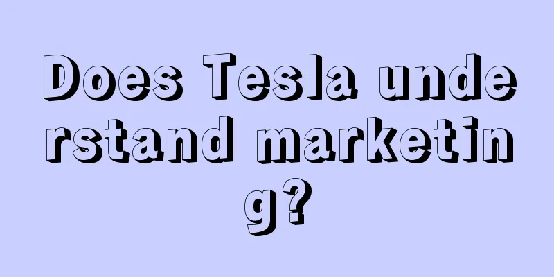 Does Tesla understand marketing?