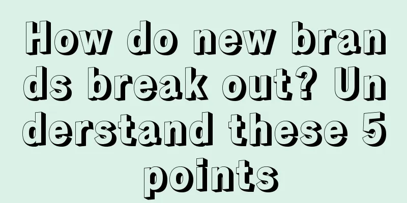 How do new brands break out? Understand these 5 points