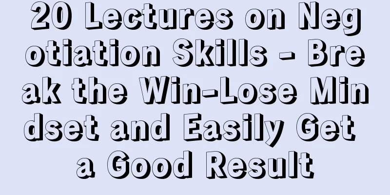 20 Lectures on Negotiation Skills - Break the Win-Lose Mindset and Easily Get a Good Result