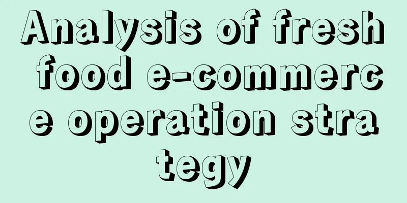 Analysis of fresh food e-commerce operation strategy