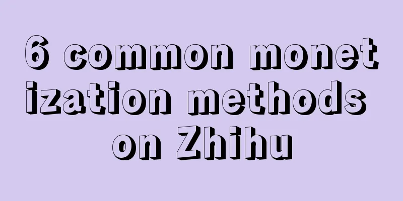 6 common monetization methods on Zhihu