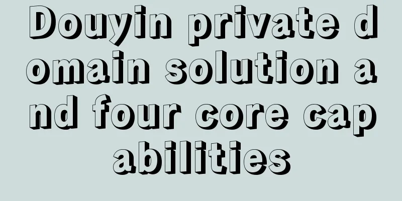 Douyin private domain solution and four core capabilities