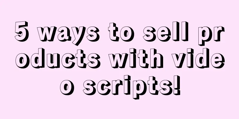 5 ways to sell products with video scripts!