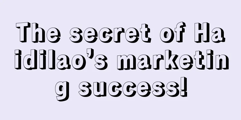 The secret of Haidilao’s marketing success!