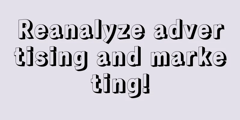 Reanalyze advertising and marketing!