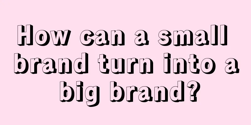 How can a small brand turn into a big brand?