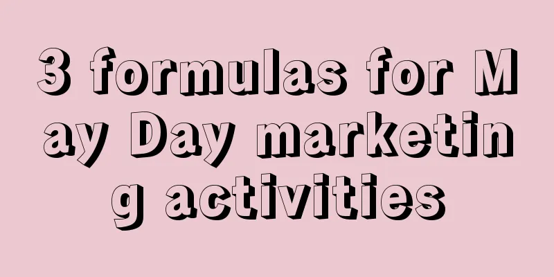 3 formulas for May Day marketing activities